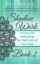 Shadow Work Book 2: Facing & Embracing the Dark Side of Your Soul【電子書籍】[ Kelly W...