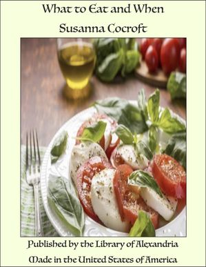What to Eat and When【電子書籍】[ Susanna Cocroft ]