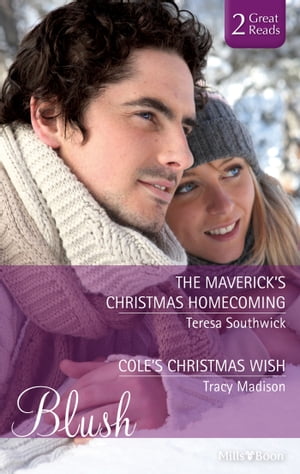 The Maverick's Christmas Homecoming/Cole's Christmas Wish【電子書籍】[ Teresa Southwick ]