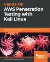 Hands-On AWS Penetration Testing with Kali Linux Set up a virtual lab and pentest major AWS services, including EC2, S3, Lambda, and CloudFormation【電子書籍】 Karl Gilbert