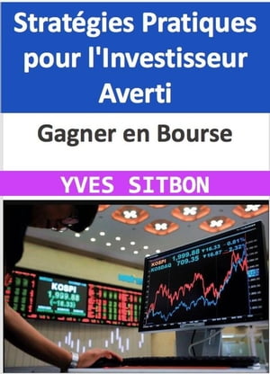 Gagner en Bourse : Stratégies Pratiques pour l'Investisseur Averti