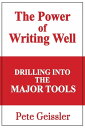 Drilling Into The Major Tools:The Power of Writing Well【電子書籍】 Pete Geissler