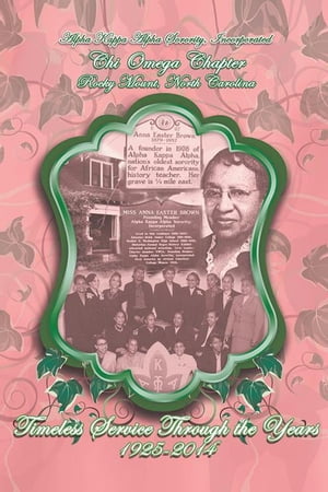 Alpha Kappa Alpha Sorority Incorporated Chi Omega Chapter Timeless Service Through the Years 1925-2014【電子書籍】[ CHI OMEGA ]