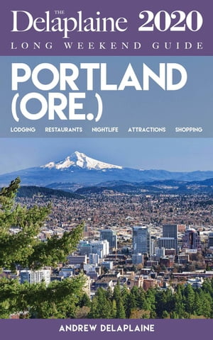 Portland (Ore.) - The Delaplaine 2020 Long Weekend Guide