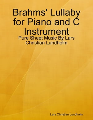 Brahms' Lullaby for Piano and C Instrument - Pure Sheet Music By Lars Christian LundholmŻҽҡ[ Lars Christian Lundholm ]