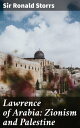 Lawrence of Arabia: Zionism and Palestine【電子書籍】 Sir Ronald Storrs