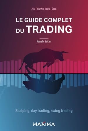 Le guide complet du trading Scalping, day trading, swing trading【電子書籍】[ Anthony Busi?re ]