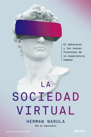 La sociedad virtual El metaverso y las nuevas fronteras de la experiencia humana