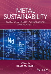 Metal Sustainability Global Challenges, Consequences, and Prospects【電子書籍】