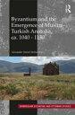 Byzantium and the Emergence of Muslim-Turkish Anatolia, ca. 1040-1130【電子書籍】 Alexander Daniel Beihammer