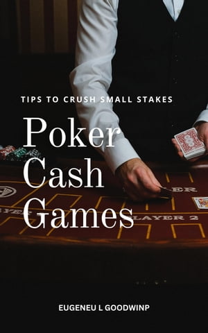 ŷKoboŻҽҥȥ㤨Tips To Crush Small Stakes Poker Cash Games Strategies For Getting The Most Out Of Cash Games In Small Stakes Poker | Advice On How To Master Poker And Stop Trying To Blame Bad LuckŻҽҡ[ Eugeneu L Goodwinp ]פβǤʤ650ߤˤʤޤ