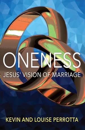Oneness: Jesus' Vision of MarriageŻҽҡ[ Kevin Perrotta ]