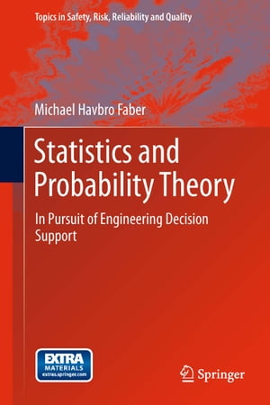 Statistics and Probability Theory In Pursuit of Engineering Decision Support【電子書籍】 Michael Havbro Faber