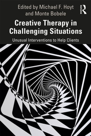 Creative Therapy in Challenging Situations Unusual Interventions to Help Clients【電子書籍】