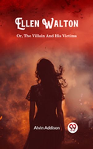 ŷKoboŻҽҥȥ㤨Ellen Walton Or, The Villain And His VictimsŻҽҡ[ Alvin Addison ]פβǤʤ162ߤˤʤޤ
