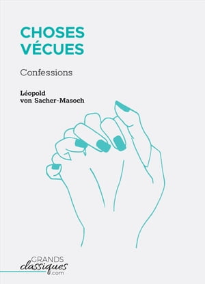 Choses V?cues Confessions【電子書籍】[ L?opold von Sacher-Masoch ]