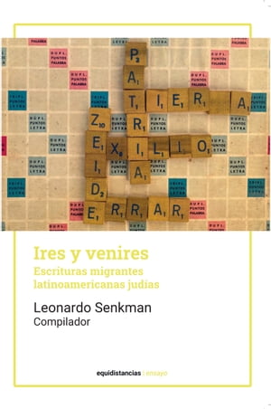 IRES Y VENIRES Escrituras jud?as latinoamericanas migrantes【電子書籍】[ Leonardo SENKMAN ]