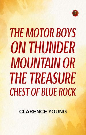 ŷKoboŻҽҥȥ㤨The Motor Boys on Thunder Mountain Or The Treasure Chest of Blue RockŻҽҡ[ Clarence Young ]פβǤʤ158ߤˤʤޤ