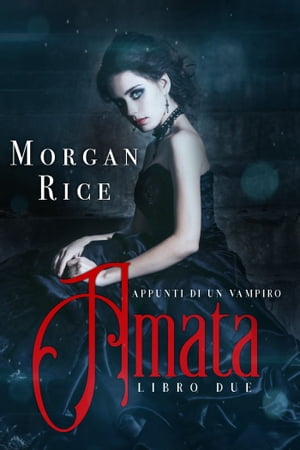 Amata (Libro #2 in Appunti di un Vampiro)Żҽҡ[ Morgan Rice ]