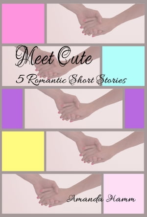 Meet Cute: 5 Romantic Short StoriesŻҽҡ[ Amanda Hamm ]