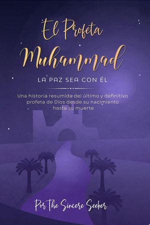El Profeta Muhammad La paz sea con ?l【電子書籍】[ The Sincere Seeker Collection ]