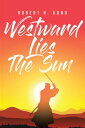 Westward Lies The Sun【電子書籍】[ Robert H. Kono ]