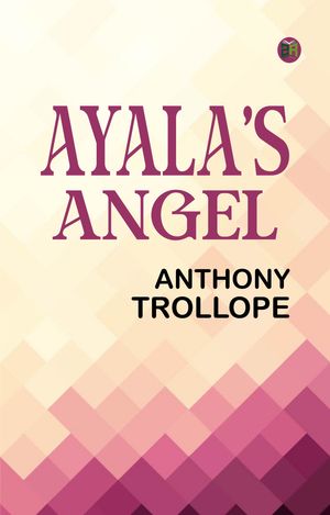Ayala's AngelŻҽҡ[ Anthony Trollope ]