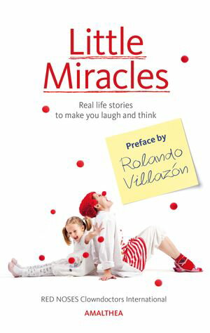 Little Miracles Real life stories to make you laugh and think. Preface by Rolando Villaz n【電子書籍】 RED NOSES Clowndoctors International