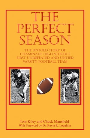 The Perfect Season The Untold Story of Chaminade High School's First Undefeated and Untied Varsity Football TeamŻҽҡ[ Tom Kiley ]