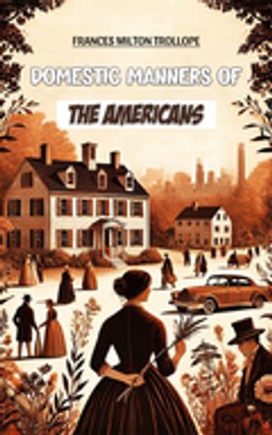 Domestic Manners of the Americans【電子書籍】[ Frances Milton Trollope ]