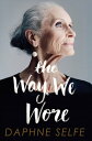 The Way We Wore A Life in Clothes【電子書籍】[ Daphne Selfe ]