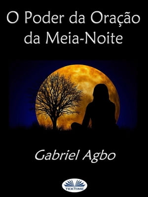 O Poder Da Ora o Da Meia-Noite (Portugues Do Brasil)【電子書籍】 Gabriel Agbo