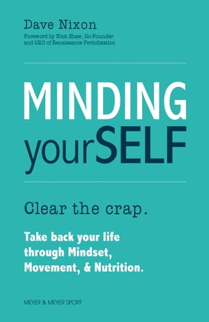 Minding Yourself Clear the crap. Take back your 