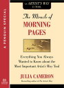 The Miracle of Morning Pages Everything You Always Wanted to Know About the Most Important Artist 039 s Way Tool: A Special from Tarcher/Penguin【電子書籍】 Julia Cameron