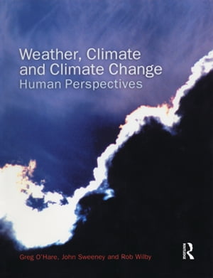 Weather, Climate and Climate Change Human Perspectives【電子書籍】[ Greg O'Hare ]