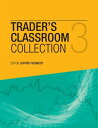 The Trader’s Classroom Collection Volume 3 Lessons from Commodity Junctures and Trader’s Classroom