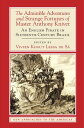 The Admirable Adventures and Strange Fortunes of Master Anthony Knivet An English Pirate in Sixteenth-Century Brazil