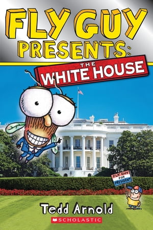 Fly Guy Presents: The White House (Scholastic Reader, Level 2)【電子書籍】 Tedd Arnold