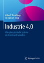 Industrie 4.0 Wie cyber-physische Systeme die Arbeitswelt ver?ndern