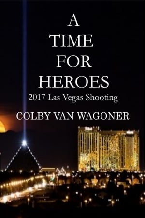 A Time for Heroes: 2017 Las Vegas ShootingŻҽҡ[ Colby Van Wagoner ]