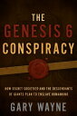 The Genesis 6 Conspiracy How Secret Societies and the Descendants of Giants Plan to Enslave Humankind