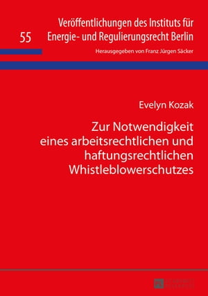 Zur Notwendigkeit eines arbeitsrechtlichen und haftungsrechtlichen Whistleblowerschutzes