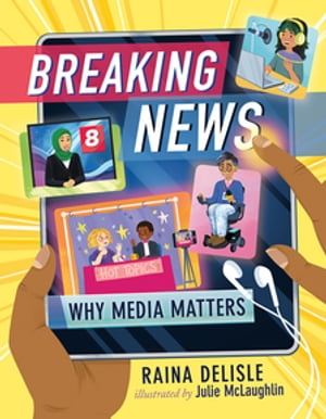 Breaking News Why Media Matters【電子書籍】[ Raina Delisle ]