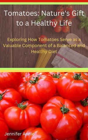 Tomatoes: Nature's Gift to a Healthy Life