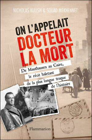 On l'appelait Docteur la Mort De Mauthausen au Caire, le r?cit haletant de la plus longue traque de l'Histoire【電子書籍】[ Nicholas Kulish ]