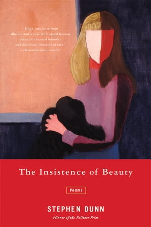 The Insistence of Beauty Poems【電子書籍】[ Stephen Dunn ]