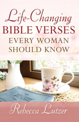 Life-Changing Bible Verses Every Woman Should Know【電子書籍】[ Rebecca Lutzer ]