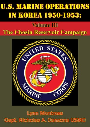 U.S. Marine Operations In Korea 1950-1953: Volume III - The Chosin Reservoir Campaign [Illustrated Edition]