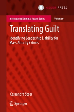 Translating Guilt Identifying Leadership Liability for Mass Atrocity Crimes