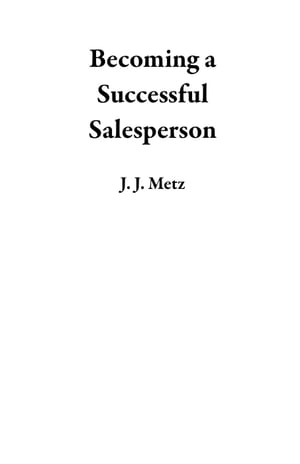 ŷKoboŻҽҥȥ㤨Becoming a Successful SalespersonŻҽҡ[ J. J. Metz ]פβǤʤ150ߤˤʤޤ